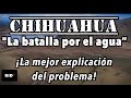 "¿Sabes por qué hay una lucha por el agua en Chihuahua? ¡La mejor explicación del problema!