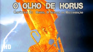 𓂀 O Olho de Hórus - Cap 2  : Osíris, O Senhor da Reencarnação [HD]