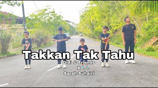 Takkan Tak Tahu (Didi & Friends X Sarah Suhairi )