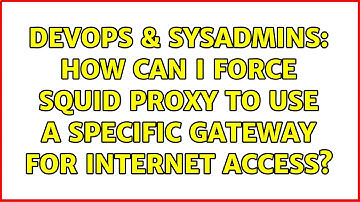 DevOps & SysAdmins: How can I force Squid Proxy to use a specific gateway for internet access?