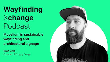 Wayfinding Xchange Podcast: Mycelium in sustainable wayfinding and architectural signage