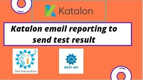 Katalon email reporting to send test results | restapi automation step by step