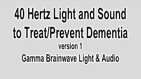 40Hz Light and Sound (Flat 10kHz) Gamma Brainwave Used in MIT Research to Prevent Dementia