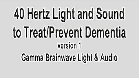 40Hz Light and Sound (Flat 10kHz) Gamma Brainwave Used in MIT Research to Prevent Dementia