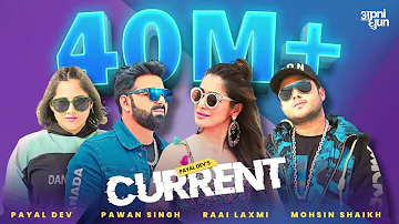 Current - Official Video | Payal Dev | Pawan Singh | Raai Laxmi |Aditya Dev |Mohsin Shaikh |Mudassar