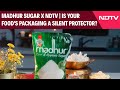 Madhur Sugar x NDTV | Is Your Food's Packaging A Silent Protector?