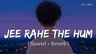 Jee Rahe The Hum (Slowed + Reverb) | Salman Khan | Kisi Ka Bhai Kisi Ki Jaan | SR Lofi