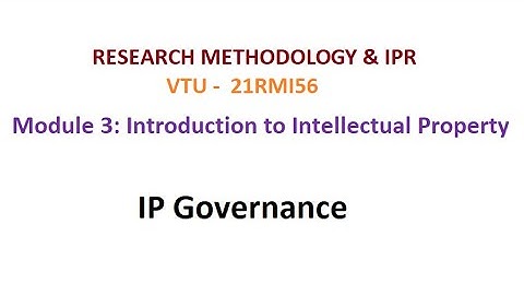 Research Methodology & IPR, Module 3, IP Governance #vtu #researchmethodology