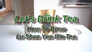 How To Brew Lu Shan Yun Wu (Lu Mountain Cloud Mist) Tea
