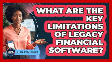 What Are The Key Limitations Of Legacy Financial Software?