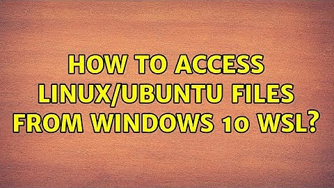 How to access linux/Ubuntu files from Windows 10 WSL? (10 Solutions!!)