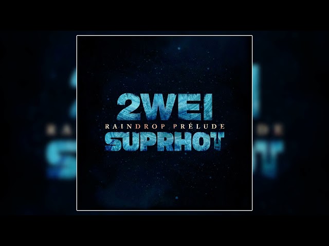 Suprhot, 2WEI - Raindrop Prelude (Official Audio) class=