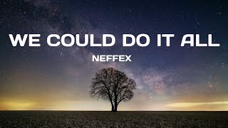 WE COULD DO IT ALL - NEFFEX // LYRICS//