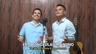 ERO BONGI ULAU MANUNO || Herliaman Harefa ft Irwan Buulolo || Cipt. Constan Giawa