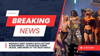 Mariah Carey Shines with Lifetime Achievement, Tate McRae Turns Heads, and More at the 2025 VMAs!