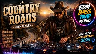 Country Roads -  John Denver🔥Edm Music - Bass Trap Music 2026