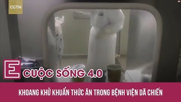 Cuộc sống 4.0 | Khoang khử khuẩn thức ăn trong bệnh viện dã chiến | VnExpress