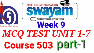 swayam MCQ test course 503 unit1-7, week 9 . slove questions.part 1