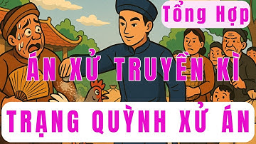 10 Vụ Án Trạng Quỳnh Khó Nhất – Mưu Trí Ứng Đối Khiến Quan Lớn Cũng Phải Tâm Phục Khẩu Phục
