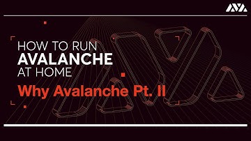 How to Run Avalanche at Home: Why Avalanche Pt. II