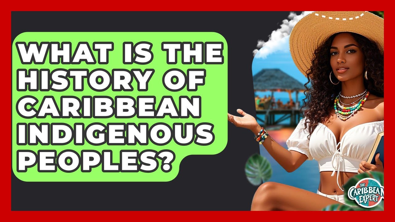 What Is The History Of Caribbean Indigenous Peoples? - The Caribbean Expert