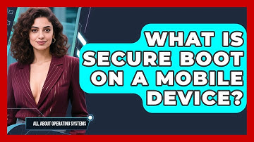 What Is Secure Boot On A Mobile Device? - All About Operating Systems