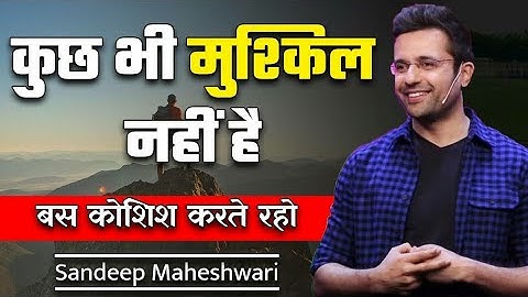 कुछ भी असंभव नहीं Nothing Is Impossible By Sandeep Maheshwari Hindi Motivational Speech