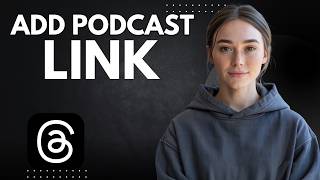 Want to Add a Podcast Link to Threads Profile on Desktop?