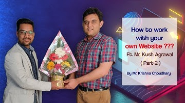 How to work with your own Website | Case Study | By Mr. Krishna Choudhary Ft. Kush Agrawal | Part-2