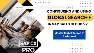 Configuring and Using Global Search in SAP Sales Cloud V2