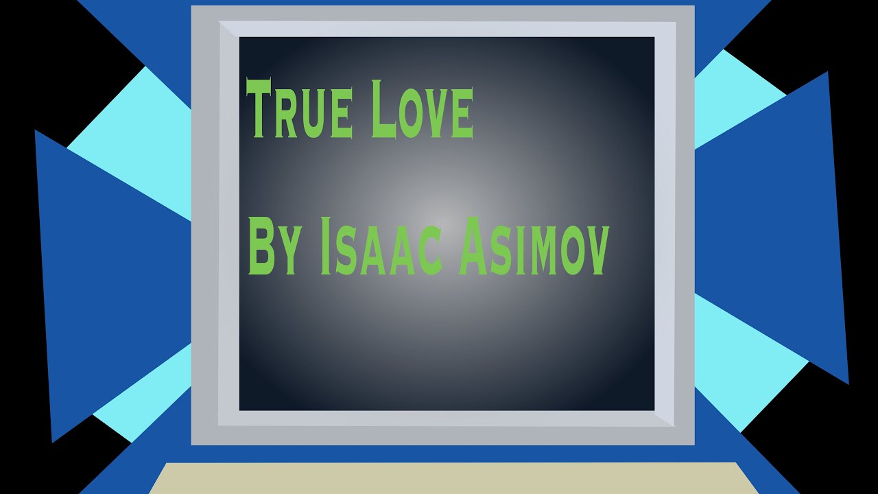 True Love By Isaac Asimov YouTube True Love By Isaac Asimov YouTube