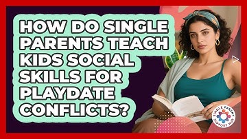 How Do Single Parents Teach Kids Social Skills For Playdate Conflicts? - Single Parent Support Hub