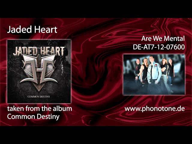 Jaded Heart - Are We Mental