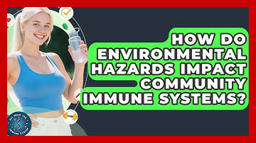 How Do Environmental Hazards Impact Community Immune Systems? - All About the Immune System