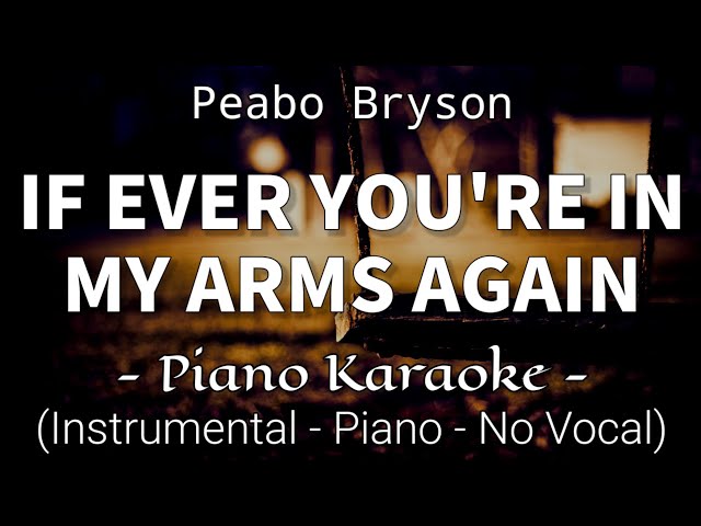 If Ever You're In My Arms Again - Peabo Bryson (Piano Karaoke)🎤 class=