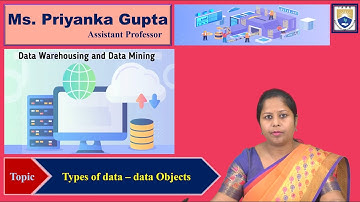 Types of data – data Objects by Ms. Priyanka Gupta