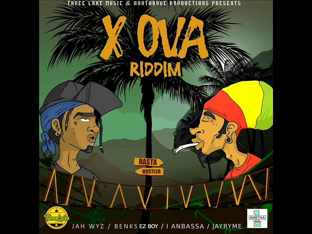 X OVA Riddim (Official Mix) Feat. I Anbassa, Jayryme, Benks Ez Boy & Jah Wyz (December 2020)