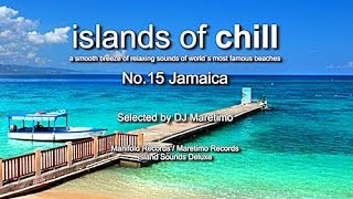 Islands Of Chill - No.15 Jamaica, Selected by DJ Maretimo, Beautiful Chillout Flight