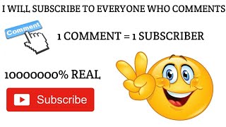 I Will Subscribe To Everyone Who Comments In This Video 1000% Real