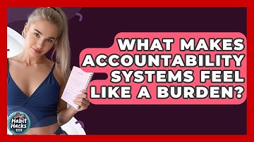 What Makes Accountability Systems Feel Like A Burden? - Habit Hacks Hub