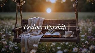 Psalms Worship Morning Worship | Start your morning in God’s presence