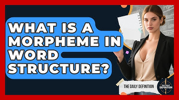What Is A Morpheme In Word Structure? - The Daily Definition