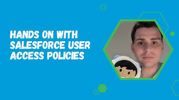 Hands on with Salesforce User Access Policies