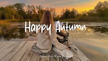 Happy Autumn 🍂 Morning Playlist for a Autumn Mood | Best Indie/Pop/Folk/Acoustic Playlist