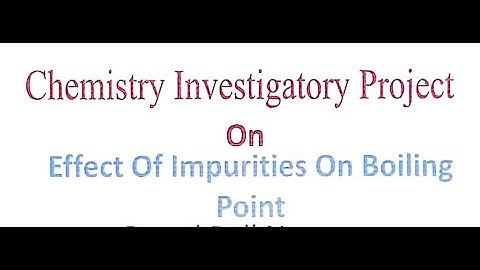 Chemistry project work on impurities effect in boiling point