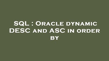 SQL : Oracle dynamic DESC and ASC in order by
