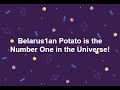 M1st  belarus1an potato is the number one in the universe