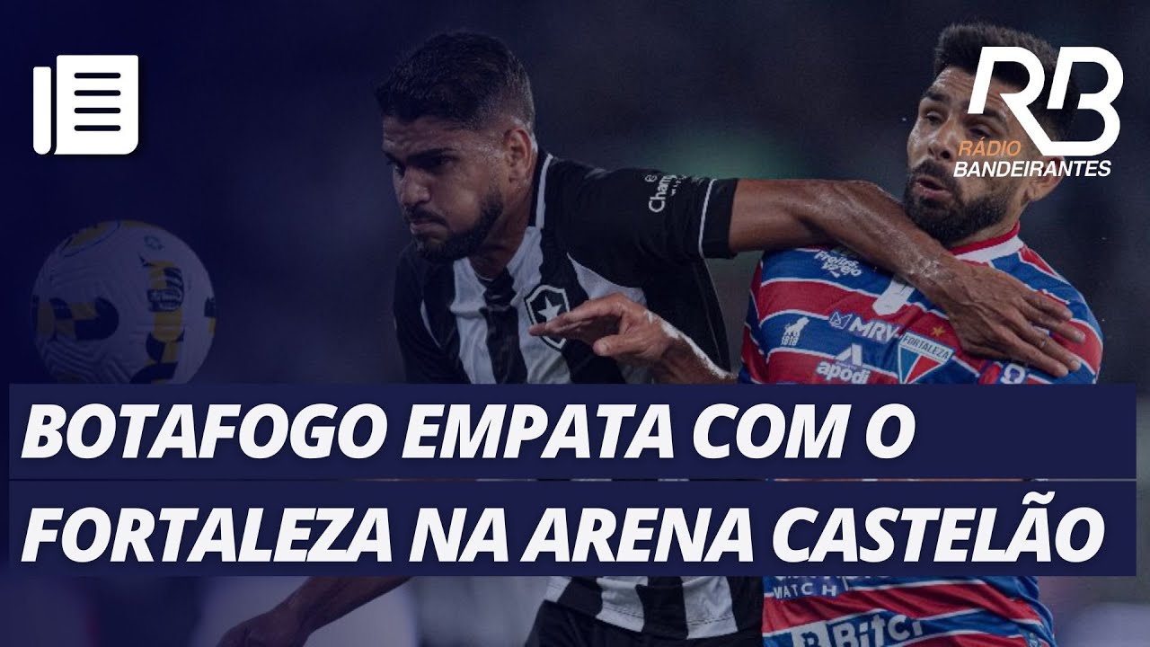 Fortaleza empata com Botafogo e mantém Palmeiras na liderança do  Brasileirão