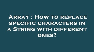 Array : How to replace specific characters in a String with different ones?