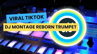 DJ MONTAGE REBORN TRUMPET - DJ VIRAL TIKTOK YANG PALING DICARI | VERSI KENCENG